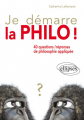 Couverture Je démarre la philo ! 40 questions / réponses de philosophie appliquée Editions Ellipses 2015