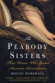Couverture The Peabody Sisters: Three Women Who Ignited American Romanticism Editions Mariner Books 2006