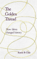 Couverture The Golden Thread: How Fabric Changed History Editions John Murray 2018