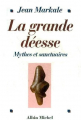 Couverture La Grande Déesse: Mythes et Sanctuaires Editions Albin Michel 1997