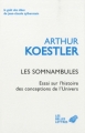 Couverture Les Somnambules : Essai sur l'histoire des conceptions de l'Univers Editions Les Belles Lettres (Le goût des idées) 2010
