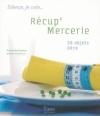 Couverture Récup' mercerie Editions Tana (Silence, je crée...) 2006