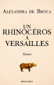 Couverture Un rhinocéros à Versailles Editions Robert Laffont 2021