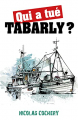 Couverture Qui a tué Tabarly ? Editions Autoédité 2021