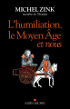 Couverture L’Humiliation, le Moyen Âge et nous Editions Albin Michel 2017