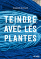 Couverture Teindre avec les plantes Editions Ulmer 2019