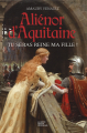 Couverture Aliénor d'Aquitaine (Venault), tome 1 : Tu seras reine ma fille ! Editions La geste (Roman historique) 2019