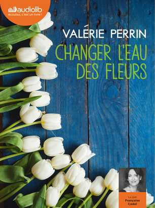 Changer l'eau des fleurs de Valérie Perrin — Mon avis — Alexia Tiga