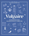 Couverture Vulgaire : vulgarisation de trucs par quelqu'un qui n'y connaît rien Editions Flammarion 2021
