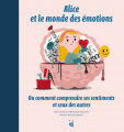 Couverture Alice et le monde des émotions ou comment comprendre ses sentiments et ceux des autres Editions Helvetiq 2021