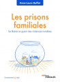 Couverture Les prisons familiales : Se libérer et guérir des violences invisibles Editions Eyrolles (Comprendre & Agir) 2019