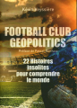 Couverture Football Club Geopolitics: 22 Histoires insolites pour comprendre le monde Editions Max Milo (Essais) 2021