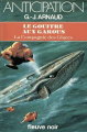 Couverture La Compagnie des Glaces, tome 17 : Le Gouffre aux Garous Editions Fleuve (Noir - Anticipation) 1985