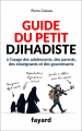 Couverture Guide du petit djihadiste : à l'usage des adolescents, des parents, des enseignants et des gouvernants  Editions Fayard (Documents) 2016