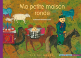 Couverture Ma petite maison ronde Editions Rue du Monde (Coup de coeur d'ailleurs) 2013