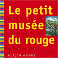 Couverture Le petit musée du rouge Editions Rue du Monde 2014