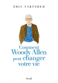 Couverture Comment Woody Allen peut changer votre vie Editions Seuil 2011