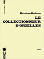 Couverture Le collectionneur d'oreilles Editions La dernière goutte 2014