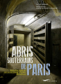 Couverture Abris souterrains de Paris : Refuges oubliés de la seconde guerre mondiale Editions Parigramme 2017