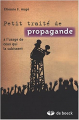 Couverture Petit traité de propagande à l'usage de ceux qui la subissent Editions de Boeck 2015