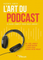 Couverture L'art du podcast : le guide complet pour vous lancer Editions Eyrolles 2021