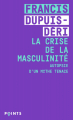 Couverture La crise de la masculinité : Autopsie d'un mythe tenace Editions Points (Féministe) 2022