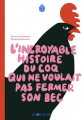 Couverture L'incroyable histoire du coq qui ne voulait pas fermer son bec Editions La Joie de Lire (Hibouk) 2021