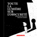 Couverture Toute la lumière sur l'obscurité Editions Les 400 Coups 2014