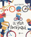 Couverture Le vélo,  c'est fantastique  Editions Cambourakis 2022