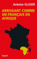 Couverture Arrogant comme un français en Afrique Editions Fayard 2016