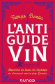 Couverture L'anti-guide du vin : apprendre les bases de l'oenologie en s'amusant avec le prof. Bucella Editions Dunod 2022