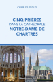 Couverture Cinq Prières dans la Cathédrale Notre-Dame de Chartres Editions Croisées 2021