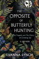 Couverture The Opposite of Butterfly Hunting: The Tragedy and The Glory of Growing Up Editions Ballantine Books 2021