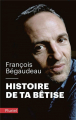 Couverture Histoire de ta bêtise Editions Fayard (Pluriel) 2020