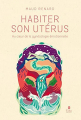 Couverture Habiter son utérus : Au cœur de la gynécologie émotionnelle Editions Tana 2021