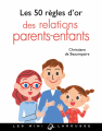 Couverture Les 50 règles d’or des relations parents-enfants Editions Larousse (Les mini Larousse) 2019