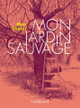 Couverture Mon jardin sauvage Editions Gallimard  (Hors série Littérature) 2021