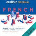 Couverture French Startups : Quand les entrepreneurs livrent leurs secrets Editions Audible studios 2019