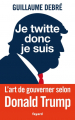 Couverture Je twitte donc je suis : L'art de gouverner selon Donald Trump Editions Fayard 2020