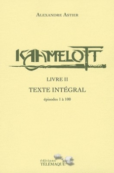 Couverture Kaamelott (Scripts), intégrale, tome 2 : Livre II, épisodes 1 à 100