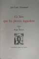 Couverture Ce lieu que les pierres regardent Editions Lettres Vives 2009