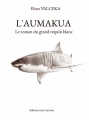 Couverture L'aumakua : Le roman du grand requin blanc Editions tout l'univers 2022