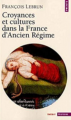 Couverture Croyances et cultures dans la France d'Ancien Régime Editions Seuil (Petit Point) 2001