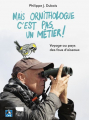 Couverture Mais ornithologue c'est pas un métier ! Editions Delachaux et Niestlé 2019