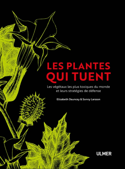 Les plantes qui tuent Les végétaux les plus toxiques du monde et