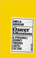 Couverture Queer Intentions: A (Personal) Journey Through LGBTQ + Culture Editions Picador 2019