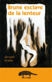 Couverture Brune esclave de la lenteur Editions Ab irato 2014
