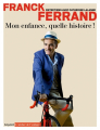 Couverture Franck Ferrand : Mon enfance, quelle histoire ! Editions Bayard (L'atelier de l'enfance) 2019