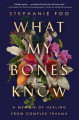 Couverture What My Bones Know Editions Ballantine Books 2022