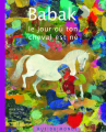 Couverture Babak : Le jour où ton cheval est né  Editions Rue du Monde 2012